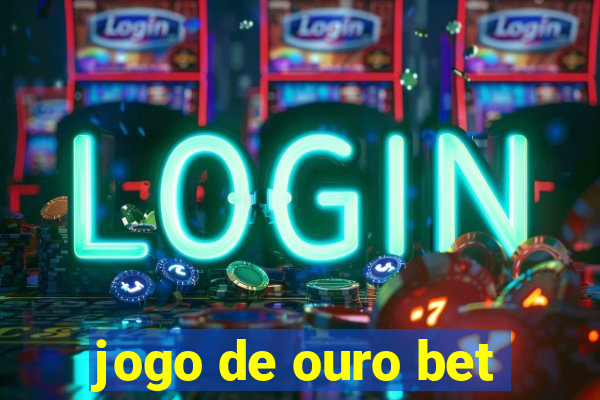 jogo de ouro bet